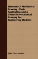 Elements Of Mechanical Drawing: Their Application And A Course In Mechanical Drawing For Engineering Students 1017525897 Book Cover