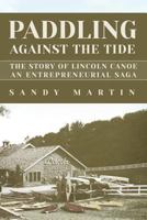 Paddling Against the Tide: The Story of Lincoln Canoe, an Entrepreneurial Saga 1629010839 Book Cover