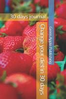 Change your diet in 30 days: 30 days journal 1076673880 Book Cover
