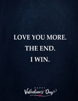 Love You More. The End. I Win. Happy Valentine's Day: Valentine's Day Coloring Book For Women Girl B0849V575X Book Cover