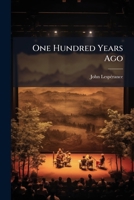 One hundred years ago: an historical drama of the War of Indpendence in 4 acts and 20 tableaux 1175546283 Book Cover