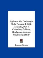 Aggiunte Alla Ornitologia Della Papuasia E Delle Molucche, Part 3: Columbae, Gallinae, Grallatores, Anseres, Struthiones (1891) 1160295247 Book Cover