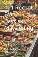 101 Recept Från Baskisk Matlagning: Traditionella pintxos, marmitako, bacalao al pil-pil och andra autentiska baskiska rätter från Kantabriska havets ... (Gastronomi med Historia) (Swedish Edition) B0H2Q2Z61Q Book Cover