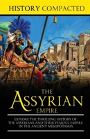 The Assyrian Empire: Explore the Thrilling History of the Assyrians and their Fearful Empire in the Ancient Mesopotamia 1071138588 Book Cover