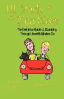 I'll Push, You Steer: The Definitive Guide to Stumbling Through Life with Blinders On 0937660280 Book Cover