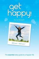 Get Happy!: The Essential Daily Guide to a Happier Life. 1523288922 Book Cover