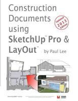 Construction Documents Using Sketchup Pro & Layout: Replace Traditional CAD with a New Generation of 3D Software 1480099015 Book Cover
