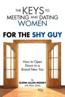 The Keys to Meeting and Dating Women: For The Shy Guy 1469125978 Book Cover