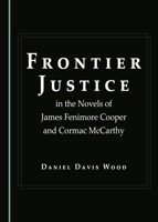 Frontier Justice in the Novels of James Fenimore Cooper and Cormac McCarthy 1443890189 Book Cover