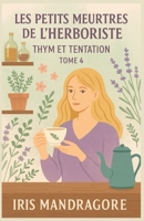 Les Petits Meurtres de l’Herboriste – Thym et Tentation (Tome 4): Plongez dans un cosy mystery mêlant plantes médicinales, intrigues amoureuses et meurtres subtils. (French Edition) B0FH682V6M Book Cover
