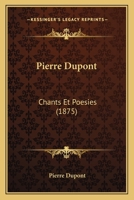 Pierre Dupont: Chants Et Poesies (1875) 1160338558 Book Cover