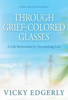 Through Grief-Colored Glasses: A Life Reinvented by Devastating Loss by Vicky Edgerly - Hardcover Edition B0FPXLDT2P Book Cover