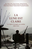 La Lune Est Claire: La Legion Etrangere Au Combat, 2008-2018 2251451242 Book Cover