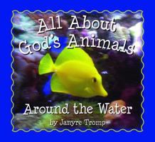 All About God's Animals-Around the Water 0825438764 Book Cover
