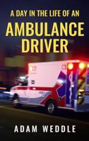 A Day In The Life Of An Ambulance Driver 0692823263 Book Cover