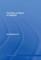 The Story of Sport in England 0415353815 Book Cover