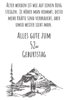 �lter werden ist wie auf einen Berg zu steigen. Je h�her man kommt desto mehr Kr�fte sind verbraucht, aber umso weiter sieht man. Alles gute zum 52en Geburtstag: Liniertes Notizbuch I Gru�karte f�r de 1688923535 Book Cover