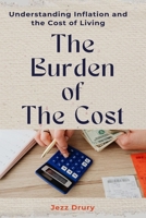 The Burden of The Cost: Understanding Inflation and the Cost of Living B0CR7DD6LY Book Cover