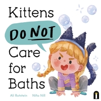 Kittens Do Not Care for Baths 1761214969 Book Cover