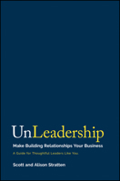 UnLeadership: Make Building Relationships Your Business 1394223382 Book Cover