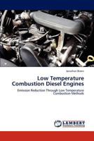 Low Temperature Combustion Diesel Engines: Emission Reduction Through Low Temperature Combustion Methods 3847307142 Book Cover