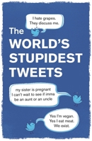 World's Stupidest Tweets 1789294924 Book Cover