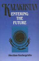 Kazakhstan: Entering the Future 1850439702 Book Cover