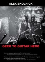 Geek to Guitar Hero 0988541904 Book Cover