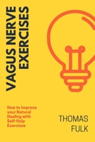Vagus Nerve Exercises: How to Improve Your Natural Healing with Self-Help Exercises 1801443971 Book Cover