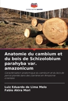 Anatomie du cambium et du bois de Schizolobium parahyba var. amazonicum: Caractérisation anatomique du cambium et du bois de paricá plantés dans des clairières en Amazonie orientale (French Edition) 620871799X Book Cover
