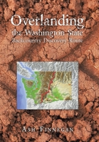 Overlanding the Washington State Backcountry Discovery Route 166986457X Book Cover