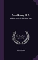 David Laing, LL. D. A Memoir of his Life and Literary Work 1021418749 Book Cover