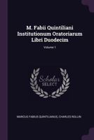 M. Fabii Quintiliani Institutionum Oratoriarum Libri Duodecim, Volume 1 1378431642 Book Cover