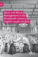 Music and Moral Management in the Nineteenth-Century English Lunatic Asylum 3030785246 Book Cover