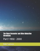 The Close Encounter and Alien Abduction Chronicles: Part 1 1950 - 2000 B0F32MCCP2 Book Cover