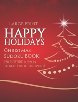 Happy Holidays Christmas Sudoku Book: 120 Picture Puzzles To Keep You In The Spirit B08P3H16KN Book Cover