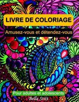 Livre de coloriage pour adultes et adolescents: Amusez-vous et detendez-vous 1522781560 Book Cover