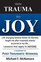From Trauma To Joy: Life changing lessons that fellow US Marines taught me after traumatic events occurred in my life... Lessons that apply to ANYONE B0F1G5FL43 Book Cover