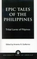 Epic Tales of the Philippines: Tribal Lores of Filipinos 076182491X Book Cover