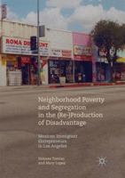Neighborhood Poverty and Segregation in the (Re-)Production of Disadvantage: Mexican Immigrant Entrepreneurs in Los Angeles 3030088413 Book Cover