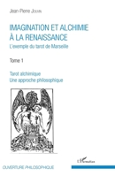 Imagination et alchimie à la Renaissance: L'exemple du tarot de Marseille Tome 1 : Tarot alchimique, une approche philosophique Tome 1 : Tarot ... (Ouverture Philosophique) (French Edition) 2343087717 Book Cover