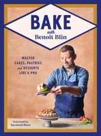 Bake with Benoit Blin: Master Cakes, Pastries and Desserts Like a Professional 1784887129 Book Cover