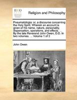 Pneumatologia: Or, a Discourse Concerning the Holy Spirit, Wherein an Account Is Given of His Name, Nature, Personality, Dispensation, Operations, and ... and the Doctrine Concerning It Vindica 1016584768 Book Cover