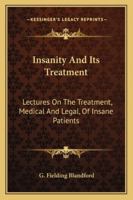Insanity and Its Treatment (Classics in Psychiatry) 1145987184 Book Cover