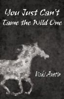 You Just Can't Tame the Wild One 1627098585 Book Cover