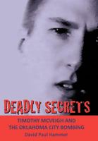 Deadly Secrets: Timothy Mcveigh and the Oklahoma City Bombing 1452003629 Book Cover