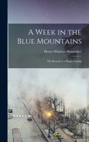 A Week in the Blue Mountains: The Record of a Happy Outing 1017015643 Book Cover