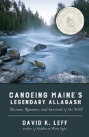 Canoeing Maine's Legendary Allagash 1965320104 Book Cover