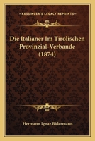 Die Italianer Im Tirolischen Provinzial-Verbande (1874) 1161104135 Book Cover