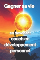 Gagner sa vie en devenant coach en développement personnel: et transformer votre passion en métier (French Edition) B0DVQ5JJX7 Book Cover